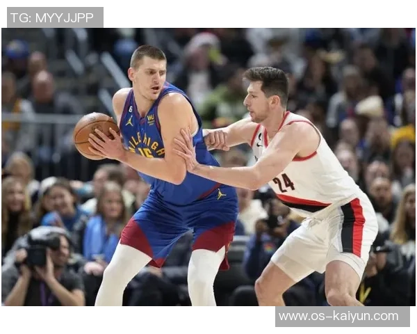 掘金与开拓者精彩对决录像回放分析及赛后精彩瞬间汇总 掘金与开拓者精彩对决录像回放分析及赛后精彩瞬间汇总